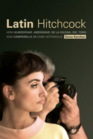 Cover of the book Latin Hitchcock by Ranjan Ghosh, Ranjan Ghosh, Lutz Koepnick, Cecilia Sjöholm, Jean-Michel Rabaté, François Noudelmann, Daniel O'Hara, Raoul Moati, Claire Colebrook, Bruno Bosteels, Jean-Philippe Deranty, Dean of School of Humanities Georges Van Den Abbeele, Professor of English Roland Vegso, Professor of Philosophy James Risser, Lecturer Thomas H. Ford, Ph.D. Daniel Rosenberg Nutters, Professor of Philosophy Galen Johnson, Professor of French & Gender Studies Anne Emmanuelle Berger, Professor Emeritus of Literature Leslie Hill, Head of French Department Ian James, Senior Lecturer in English Carol M. Bove, Justin Clemens