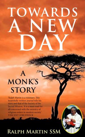 Cover of the book Towards a New Day: A Monk's Story by Caroline Symcox