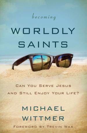 Cover of the book Becoming Worldly Saints by Jason Houser, Bobby William Harrington, Chad Harrington