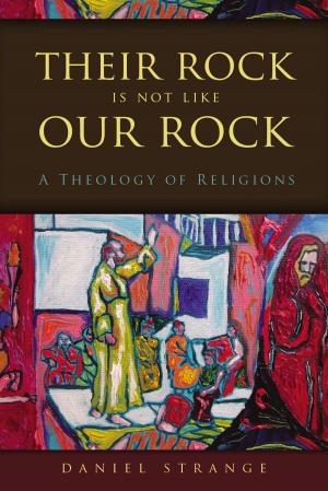 Cover of the book Their Rock Is Not Like Our Rock by Stanley N. Gundry, J. Matthew Pinson, Zondervan