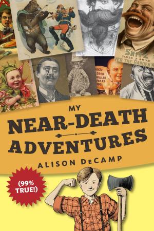 Cover of the book My Near-Death Adventures (99% True!) by Monica Kulling