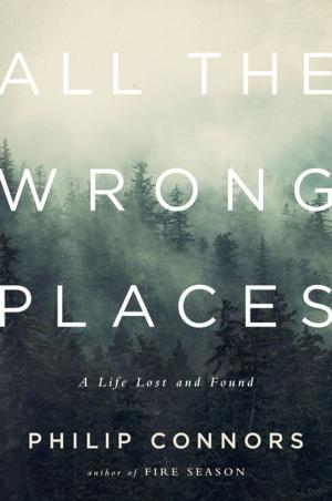 Cover of the book All the Wrong Places: A Life Lost and Found by Suzanne Desrochers