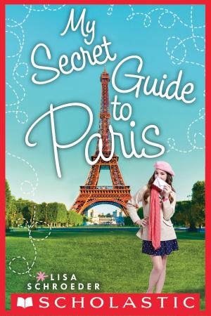 Cover of the book My Secret Guide to Paris: A Wish Novel by Aaron Blabey