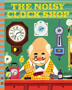 Cover of the book The Noisy Clock Shop by Hudson Talbott