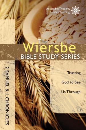 Cover of the book The Wiersbe Bible Study Series: 2 Samuel and 1 Chronicles by Stephen Arterburn, Becky Lyke Brown, M.S.