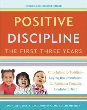 Cover of the book Positive Discipline: The First Three Years, Revised and Updated Edition by Erik Nain