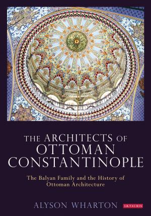 Cover of the book The Architects of Ottoman Constantinople by Prof. Willard Bohn