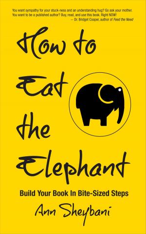 Cover of the book How To Eat The Elephant: Build Your Book In Bite-Sized Steps by Karen Perkins
