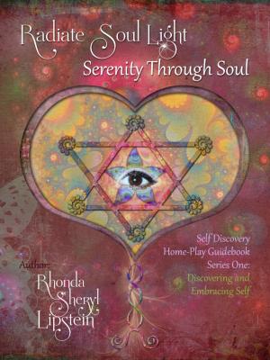 bigCover of the book Radiate Soul Light; Serenity Through Soul Self Discovery Adventure and Activity Home - Play Guidebook by 