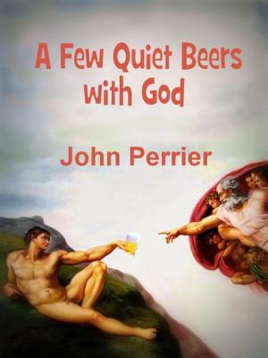 bigCover of the book A Few Quiet Beers with God by 