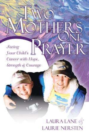 Cover of the book Two Mothers One Prayer: Facing Your Child's Cancer with Hope, Strength, and Courage by Aaron Katz