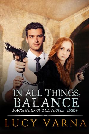 Cover of the book In All Things, Balance by Lucy Varna
