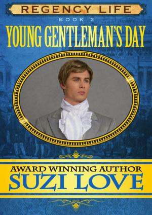 Cover of the book Young Gentleman's Day (Book 2 Regency Life Series ) by Suzi Love