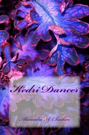 Cover of the book Kedri Dancer by Alexandra A. Cheshire