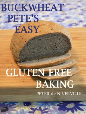 Cover of the book Buckwheat Pete's Easy Gluten Free Baking by Claude DeLucca