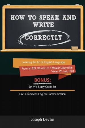 Cover of the book How to Speak and Write Correctly (Annotated) - Learning the Art of English Language from an ESL Student to a Master Copywriter by Harun Yahya