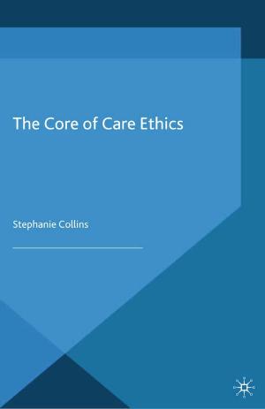 Cover of the book The Core of Care Ethics by John Sheail