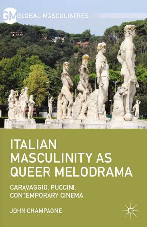 Cover of the book Italian Masculinity as Queer Melodrama by J. Preece