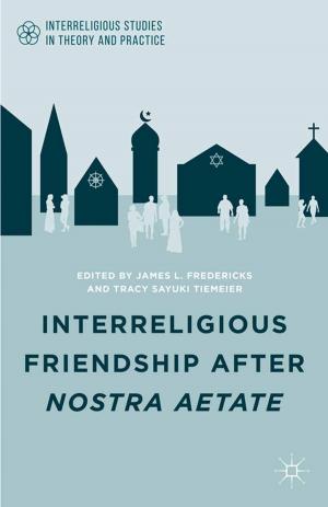 Cover of the book Interreligious Friendship after Nostra Aetate by E. Upton