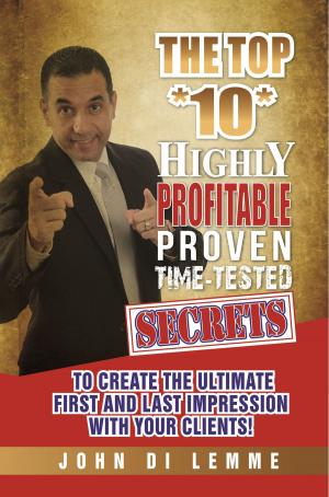 Book cover of The Top *10* Highly Profitable, Proven, Time-Tested Secrets to Create the Ultimate First and Last Impression with Your Clients