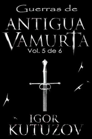 Cover of the book Guerras de Antigua Vamurta 5 by Christopher Rehm