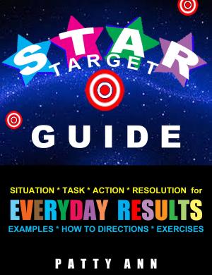 Book cover of Star Target Guide: Situation + Task + Action & Resolution = Directions for Getting Everyday Results!