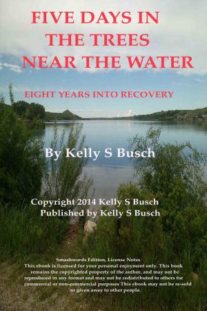 bigCover of the book Five Days In The Trees Near The Water: Eight Years Into Recovery by 