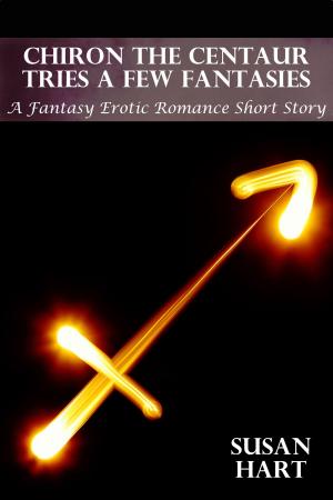 Book cover of Chiron The Centaur Tries A Few Fantasies (A Fantasy Erotic Romance Short Story)