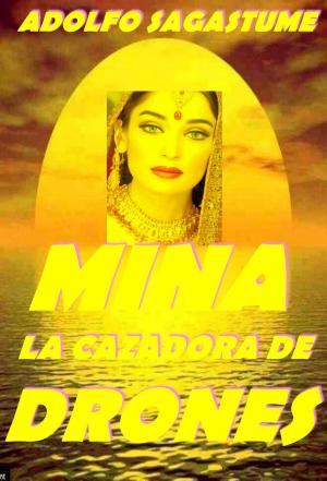 Cover of the book Mina, la Cazadora de Drones by Adolfo Sagastume