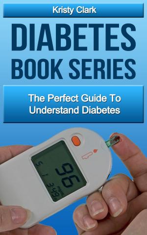Book cover of Diabetes Book Series: The Perfect Guide To Understand Diabetes.