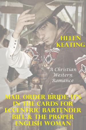 Book cover of Mail Order Bride: It’s In The Cards For Eccentric Bartender Bill & The Proper English Woman (A Christian Western Romance)