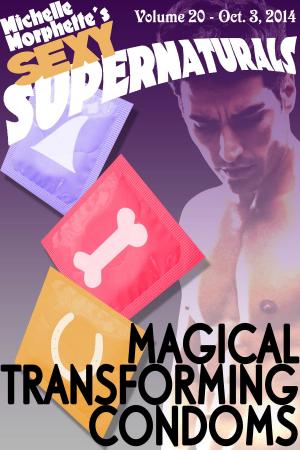Cover of the book Magical Transforming Condoms by Michelle Morphette