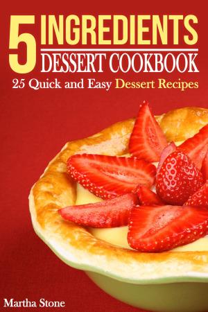 Book cover of 5 Ingredients Dessert Cookbook: 25 Quick and Easy Dessert Recipes