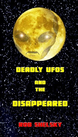 bigCover of the book Deadly UFOs And The Disappeared by 