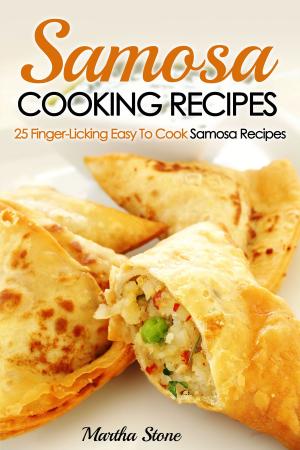 Book cover of Samosa Cooking Recipes: 25 Finger-Licking Easy To Cook Samosa Recipes