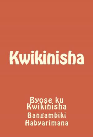 Cover of the book Kwikinisha by Bangambiki Habyarimana
