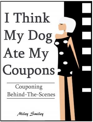 bigCover of the book Couponing Behind The Scenes: "I Think My Dog Ate My Coupons" by 