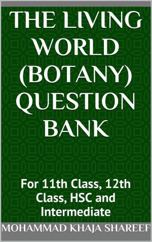 Cover of the book The Living World (Botany) Question Bank by Mohmmad Khaja Shareef