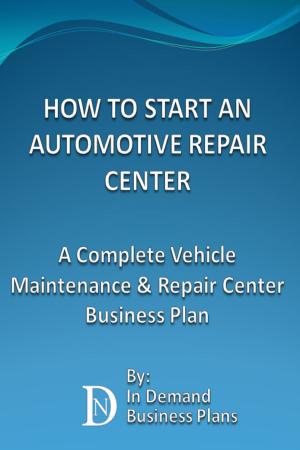 bigCover of the book How To Start An Automotive Repair Center: A Complete Vehicle Maintenance & Repair Center Business Plan by 