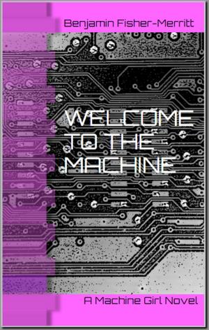 Cover of the book Machine Girl Book 1: Welcome to the Machine by Greg Dragon