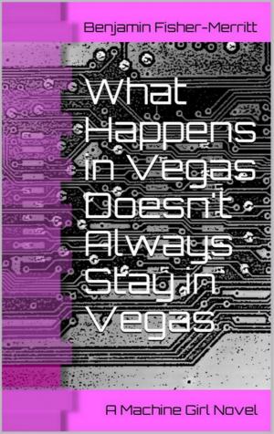 Cover of the book Machine Girl Book 2: What Happens in Vegas Doesn't Always Stay in Vegas by Cuger Brant