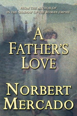 Cover of the book A Father's Love by Norbert Mercado