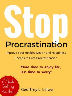 Cover of the book Stop Procrastination: Improve Your Health, Wealth and Happiness, 9 Steps to Cure Procrastination by Nancy L. Snyderman, M.D.