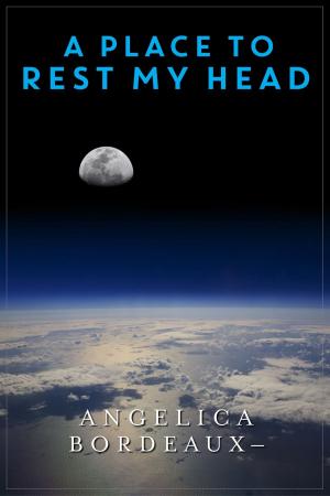 Cover of the book A Place to Rest My Head by Angelica Bordeaux