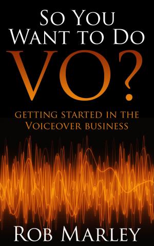Book cover of So You Want To Do VO? Getting Started in the Voiceover Business