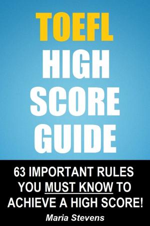 Cover of the book TOEFL High Score Guide: 64 Important Rules You Must Know To Achieve A High Score! by Daniella Moyla