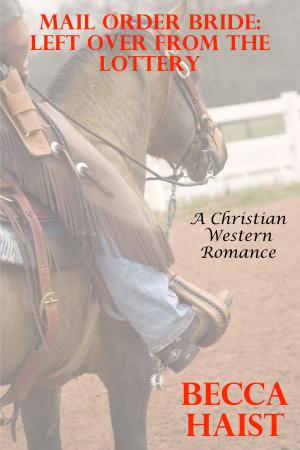 Cover of the book Mail Order Bride: Left Over From The Lottery (A Christian Western Romance) by Teri Williams