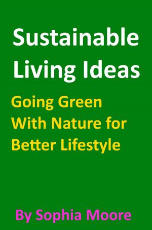 Book cover of Sustainable Living Ideas: Going Green With Nature for Better Lifestyle