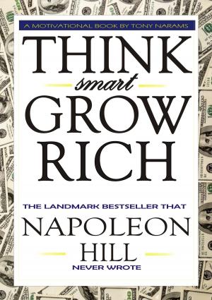 Book cover of #1 Think Smart Grow Rich: The Landmark Bestseller that Napoleon Hill Never Wrote