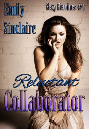 Cover of the book Reluctant Collaborator by Emily Sinclaire